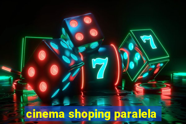 cinema shoping paralela